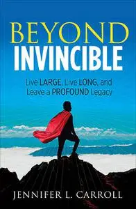 «Beyond Invincible» by Jennifer Carroll