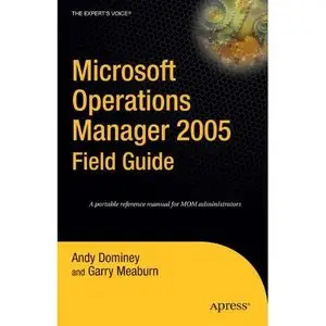 Andy Dominey, Garry Meaburn, Microsoft Operations Manager 2005 Field Guide (Repost) 