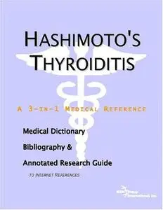 Hashimoto's Thyroiditis - A Medical Dictionary, Bibliography, and Annotated Research Guide to Internet References