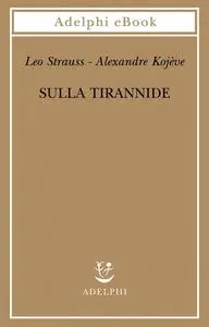 Leo Strauss, Alexandre Kojève - Sulla tirannide