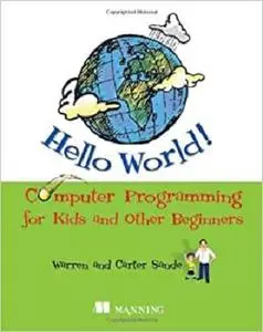 Hello World! Computer Programming for Kids and Other Beginners + Source Code