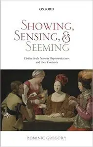 Showing, Sensing, and Seeming: Distinctively Sensory Representations and their Contents (Repost)