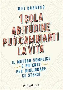 Mel Robbins - 1 sola abitudine può cambiarti la vita