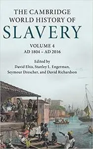 The Cambridge World History of Slavery: Volume 4, AD 1804–AD 2016