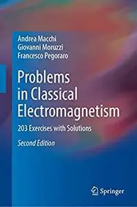 Problems in Classical Electromagnetism: 203 Exercises with Solutions (2nd Edition)