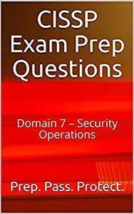 CISSP Exam Prep Questions: Domain 7 – Security Operations