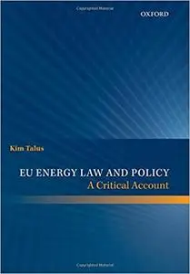 EU Energy Law and Policy: A Critical Account