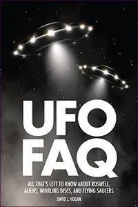 UFO FAQ: All That's Left to Know about Roswell, Aliens, Whirling Discs, and Flying Saucers