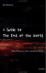 A Guide to the End of the World: Everything You Never Wanted to Know