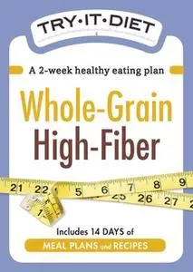 «Try-It Diet - Whole-Grain, High Fiber» by Adams Media