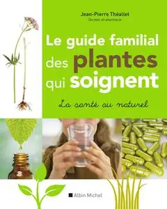Jean-Pierre Théallet, "Le guide familial des plantes qui soignent"