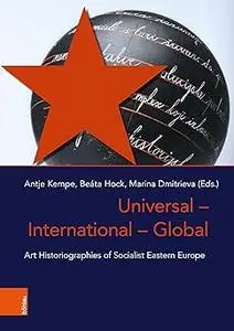 Universal - International - Global: Art Historiographies of Socialist Eastern Europe