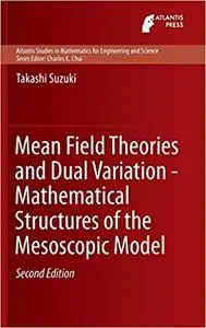 Mean Field Theories and Dual Variation - Mathematical Structures of the Mesoscopic Model  Ed 2