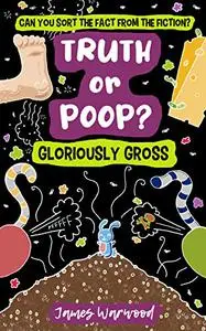 Truth or Poop? Gloriously Gross: can you sort the fact from the fiction?