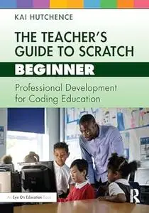 The Teacher’s Guide to Scratch - Beginner