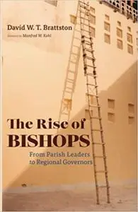 The Rise of Bishops: From Parish Leaders to Regional Governors