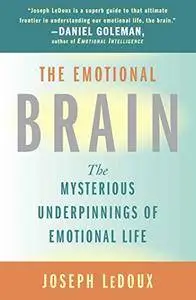 The Emotional Brain: The Mysterious Underpinnings of Emotional Life