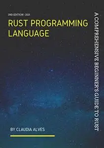 Rust Programming language: A comprehensive beginner's guide to Rust, 3nd Edition