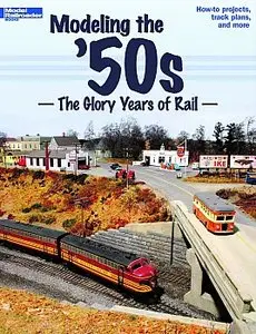 Modeling the '50s: The Glory Years of Rail (Model Railroader Books)