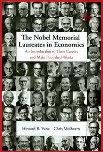 The Nobel Memorial Laureates in Economics: An Introduction to Their Careers And Main Published Works (Repost)