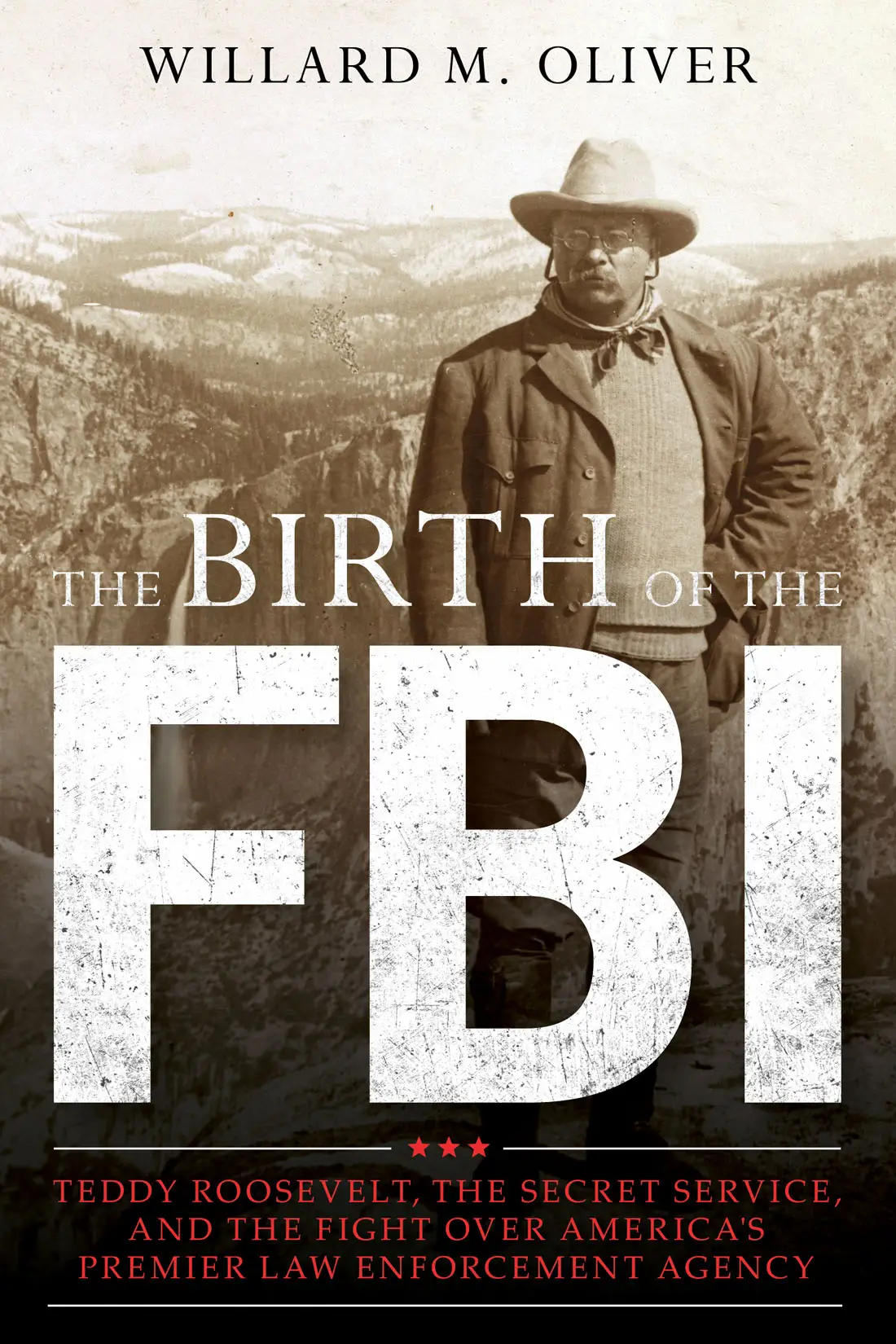 The Birth of the FBI Teddy Roosevelt, the Secret Service, and the