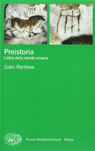 Colin Renfrew - Preistoria. L'alba della mente umana (2011)