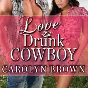 «Love Drunk Cowboy» by Carolyn Brown