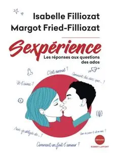 Isabelle Filliozat, Margot Fried-Filliozat, "Sexpérience : Les réponses aux questions des ados"
