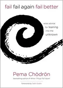 Fail, Fail Again, Fail Better: Wise Advice for Leaning into the Unknown (ARC)