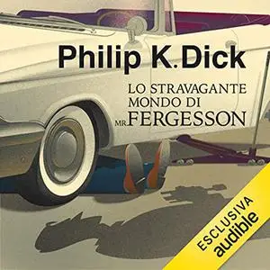 «Lo stravagante mondo di Mr Fergesson» by Philip K. Dick