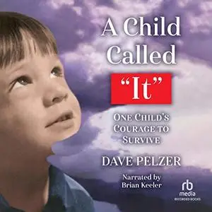 A Child Called 'It': One Child's Courage to Survive [Audiobook]