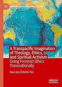 A Transpacific Imagination of Theology, Ethics, and Spiritual Activism: Doing Feminist Ethics Transnationally