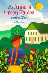«The Anne of Green Gables Collection» by L.M. Montgomery