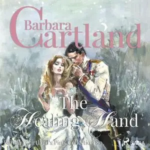 «The Healing Hand (Barbara Cartland s Pink Collection 80)» by Barbara Cartland