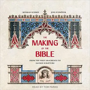 The Making of the Bible: From the First Fragments to Sacred Scripture [Audiobook]