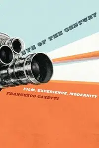 Eye of the Century: Film, Experience, Modernity (Film and Culture Series)