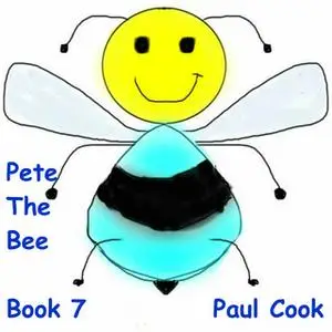 «Pete The Bee: Book 7» by Paul Cook