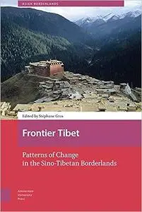 Frontier Tibet: Patterns of Change in the Sino-Tibetan Borderlands