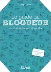 Le guide du blogueur : Créer un business avec son blog