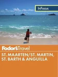 Fodor's In Focus St. Maarten/St. Martin, St. Barth & Anguilla (Full-color Travel Guide) (repost)