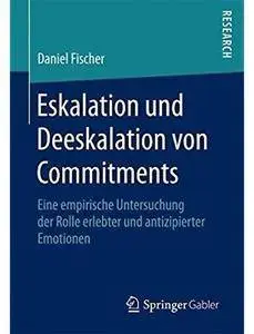 Eskalation und Deeskalation von Commitments: Eine empirische Untersuchung der Rolle erlebter und antizipierter Emotionen
