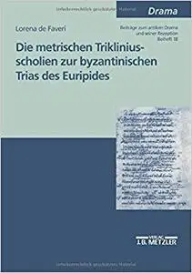 Die metrischen Trikliniusscholien zur byzantinischen Trias des Euripides