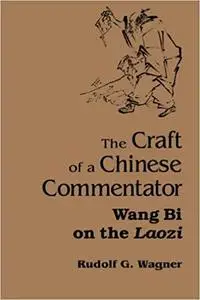 The Craft of a Chinese Commentator: Wang Bi on the Laozi (Repost)