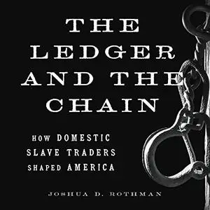 The Ledger and the Chain: How Domestic Slave Traders Shaped America [Audiobook]