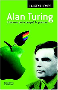 Alan Turing - L'homme qui a croqué la pomme - Laurent Lemire