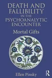 Death and Fallibility in the Psychoanalytic Encounter : Mortal Gifts