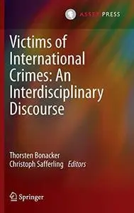 Victims of International Crimes: An Interdisciplinary Discourse