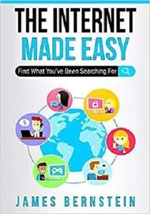 The Internet Made Easy: Find What You've Been Searching For (Computers Made Easy)