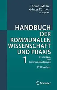 Handbuch der kommunalen Wissenschaft und Praxis: Band 1 Grundlagen und Kommunalverfassung