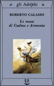 Roberto Calasso - Le nozze di Cadmo e Armonia (Repost)